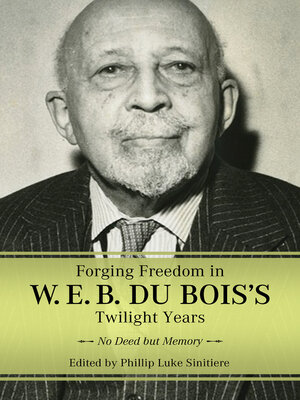 cover image of Forging Freedom in W. E. B. Du Bois's Twilight Years